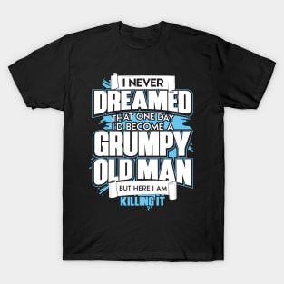 Mens I Never Dreamed That One Day I'd Become A Grumpy Old Man Tee T-Shirt